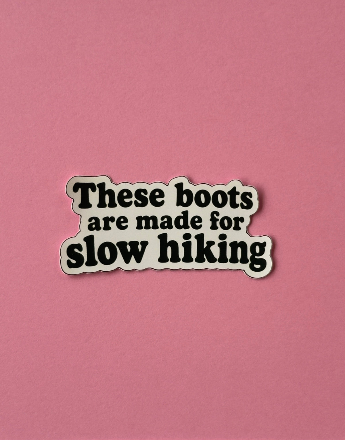 These Boots Are Made For Slow Hiking Sticker